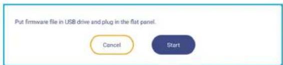Put firmware file in USB drive and plug in the flat panel. Cancel Start