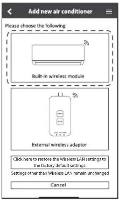 Add new air conditioner Please choose the following: Built-in wireless module External wireless adaptor Click here to restore the Wireless LAN settings to the factory default settings. Settings other than Wireless LAN remain unchanged Cancel