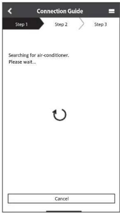 Connection Guide Step 1 Step 2 Step 3 Searching for air-conditioner. Please wait... Cancel