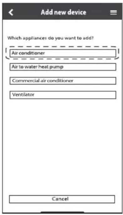 Add new device Which appliances do you want to add? Air conditioner Air to water heat pump Commercial air conditioner Ventilator Cancel