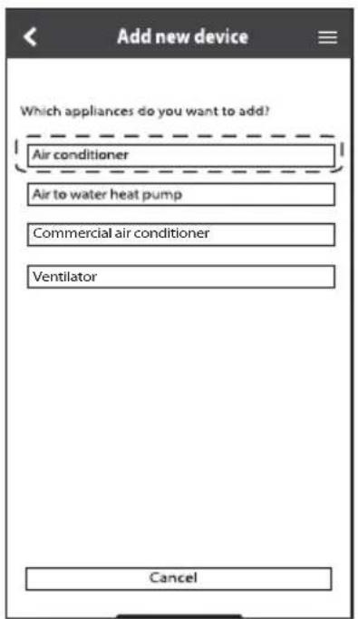 Add new device Which appliances do you want to add? Air conditioner Air to water heat pump Commercial air conditioner Ventilator Cancel