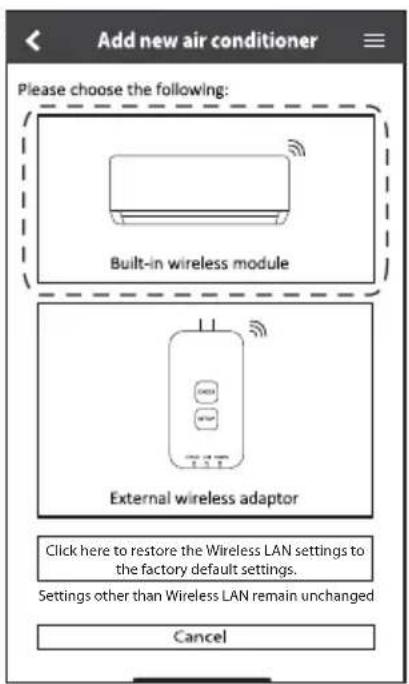 Add new air conditioner Please choose the following: Built-in wireless module External wireless adaptor Click here to restore the Wireless LAN settings to the factory default settings. Settings other than Wireless LAN remain unchanged Cancel