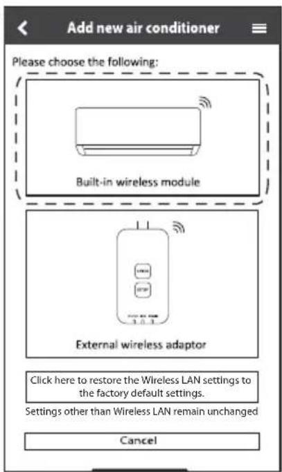 Add new air conditioner Please choose the following: Built-in wireless module External wireless adaptor Click here to restore the Wireless LAN settings to the factory default settings. Settings other than Wireless LAN remain unchanged Cancel