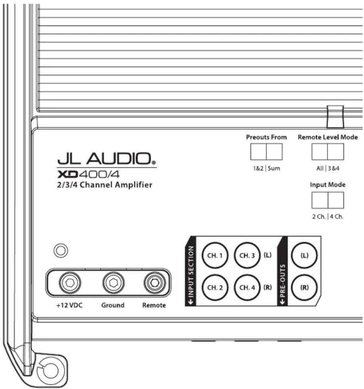 JL AUDIO® XD400/4 2/3/4 Channel Amplifier Preouts From Remote Level Mode 1&2 | Sum All | 3&4 Input Mode 2 Ch. | 4 Ch. +12 VDC Ground Remote INPUT SECTION CH. 1 CH. 3(L) (L) CH. 2 CH. 4(R) PRE-OUTS (R)