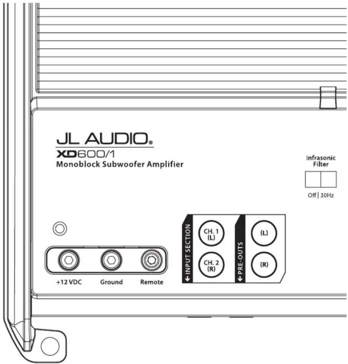 JL AUDIO® XD600/1 Monoblock Subwoofer Amplifier +12 VDC Ground Remote INPUT SECTION CH. 1 (L) (CH. 2 (R) PRE-OUTS (L) (R) Infrasonic Filter Off | 30Hz