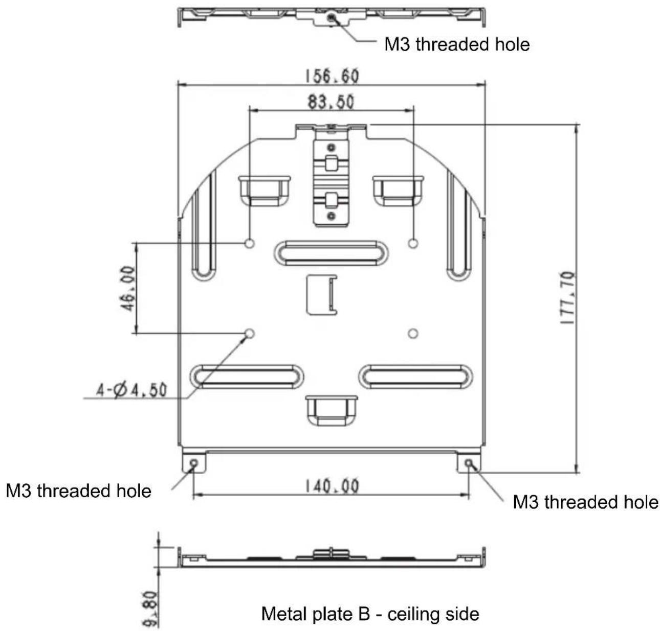 M3 threaded hole 156.60 83.50 46.00 177.70 4-Ø 4.50 M3 threaded hole 140.00 M3 threaded hole 9.80 Metal plate B - ceiling side
