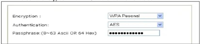 Encryption : WPA Pesoanal Authentication: AES Passphrase:(8~63 Ascii OR 64 Hex) ••••••••••••••••