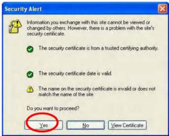 Security Alert Information you exchange with this site cannot be viewed or changed by others. However, there is a problem with the site's security certificate. ✓ The security certificate is from a trusted certifying authority. ✓ The security certificate date is valid. ✓ The name on the security certificate is invalid or does not match the name of the site Do you want to proceed? Yes No View Certificate
