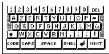 1 2 3 4 5 6 7 8 9 0 DEL A Z E R T Y U I O P = Q S D F G H J K L M # W X C W B N , ; : ! CODE CAPS SPACE SMBL NEXT