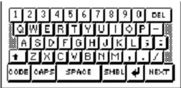 1 2 3 4 5 6 7 8 9 0 DEL Q W E R T Y U I Q P - A S D F G H J K L ; + Z X C W B N M , . / CODE CAPS SPACE SHBL NEXT