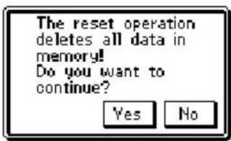 The reset operation deletes all data in memory! Do you want to continue? Yes No