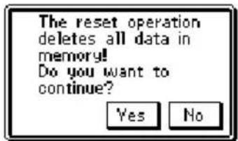 The reset operation deletes all data in memory! Do you want to continue? Yes No