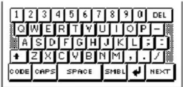 1 2 3 4 5 6 7 8 9 0 DEL Q W E R T Y U I O P - A S D F G H J K L : : ↑ Z X C V B N M , . / CODE CAPS SPACE SMBL ← NEXT
