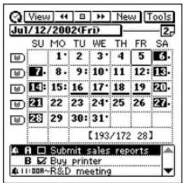 View New Tools Jul/12/2002(Fri) 2 SU MO TU WE TH FR SA w 1· 2 3· 4 5 6. w 7· 8· 9· 10· 11 12· 13. w 14· 15· 16 17· 18 19 20. w 21· 22· 23· 24· 25 26 27. w 28· 29· 30· 31· 【193/172 28】 A □ Submit sales reports B ✓ Buy printer ▲11:00R~R&D meeting