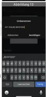 Abbildung 13 Umbenennen KKT KOLBE [BKW1000] Abbrechen bestätigen Symbol „BKW1000“ q w e r t z u i o p ü a s d f g h j k l ö ä y x c v b n m 123 Leerzeichen Fertig