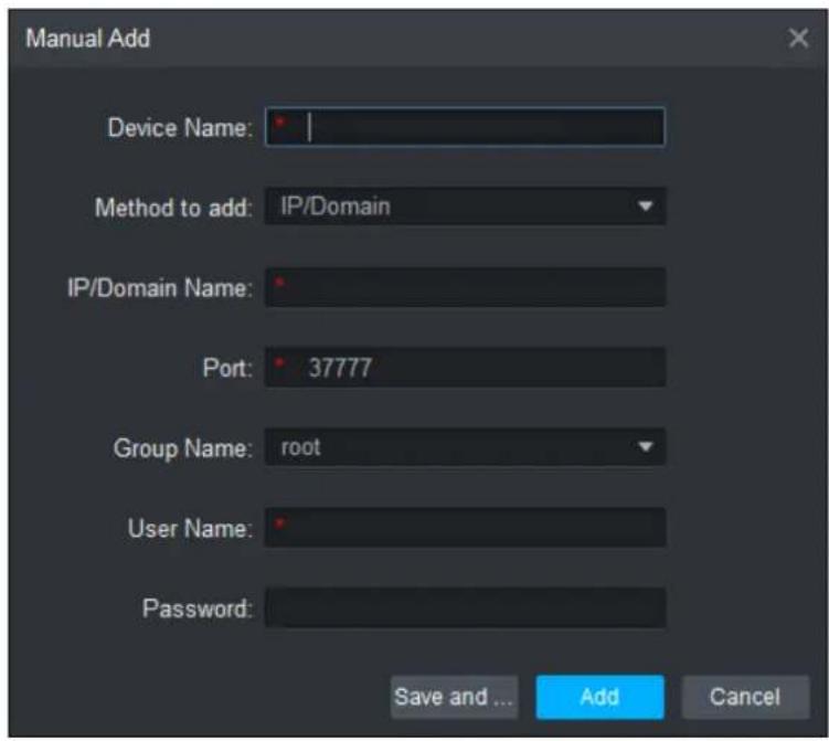 Manual Add Device Name: Method to add: IP/Domain IP/Domain Name: Port: 37777 Group Name: root User Name: Password: Save and ... Add Cancel