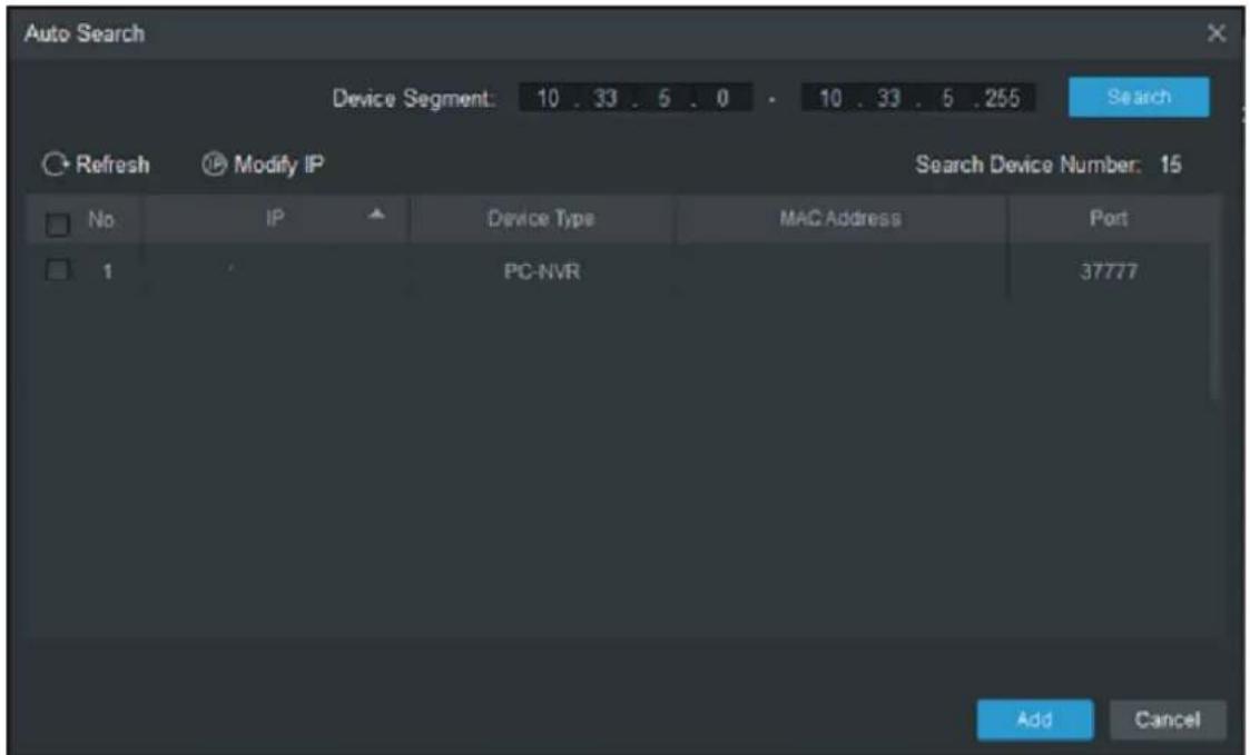 Auto Search Device Segment: 10 . 33 . 5 . 0 . 10 . 33 . 5 . 255 Search Refresh Modify IP Search Device Number: 15 No IP Device Type MAC Address Port 1 PC-NVR 37777 Add Cancel