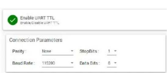 Enable UART TTL Enable/Disable UART TTL Connection Parameters Parity: None StopBits: 1 Baud Rate: 115200 Data Bits: 8