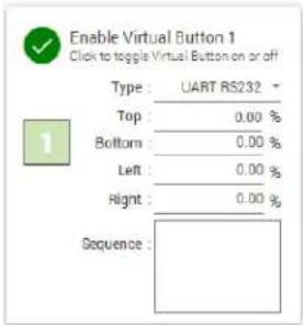 Enable Virtual Button 1 Click to toggle Virtual Button on or off Type : UART RS232 + Top 0.00 % Bottom 0.00 % Left 0.00 % Right 0.00 % Sequence :