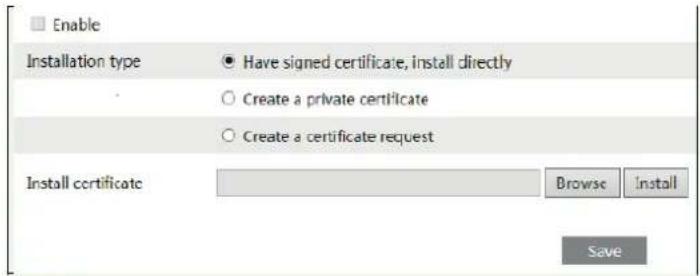 Enable Installation type ● Have signed certificate, install directly ○ Create a private certificate ○ Create a certificate request Install certificate Browse Install Save