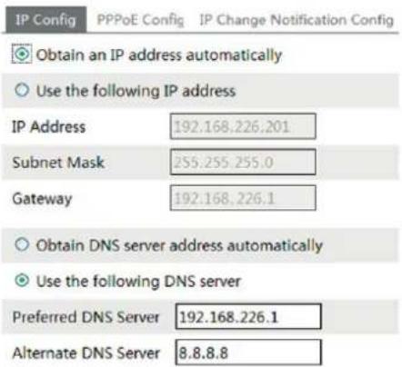 IP Config PPPoE Config IP Change Notification Config Obtain an IP address automatically Use the following IP address IP Address 192.168.226.201 Subnet Mask 255.255.255.0 Gateway 192.168.226.1 Obtain DNS server address automatically Use the following DNS server Preferred DNS Server 192.168.226.1 Alternate DNS Server 8.8.8.8