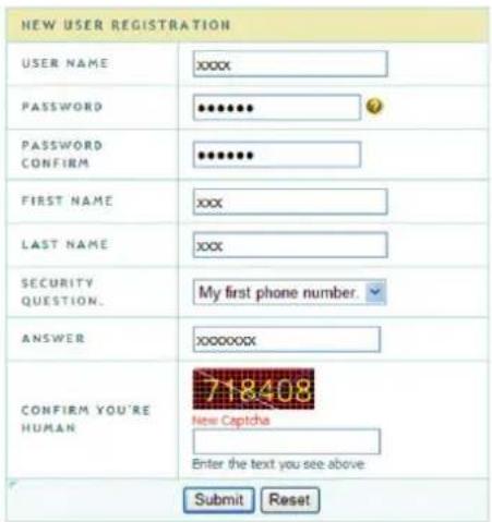NEW USER REGISTRATION USER NAME xxxx PASSWORD ******** PASSWORD CONFIRM ******** FIRST NAME xxx LAST NAME xxx SECURITY QUESTION. My first phone number. ANSWER xxxxxx CONFIRM YOU'RE HUMAN 718408 New Captcha Enter the text you see above Submit Reset