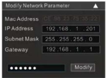 Modify Network Parameter Mac Address CE:86.20:75:35:22 IP Address 192.168.1.201 Subnet Mask 255.255.255.0 Gateway 192.168.1.1 Modify
