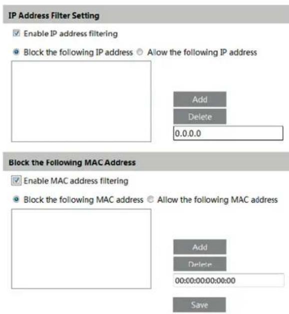 IP Address Filter Setting Enable IP address filtering Block the following IP address Allow the following IP address Add Delete 0.0.0.0 Block the Following MAC Address Enable MAC address filtering Block the following MAC address Allow the following MAC address Add Delete 00:00:00:00:00:00 Save