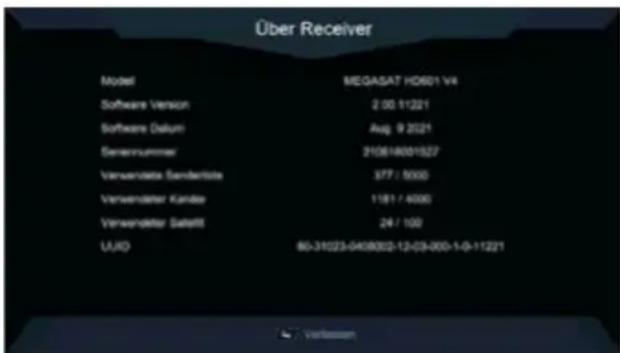 Über Receiver Model MEGASAT HD601 V4 Software Version 2.00.11221 Software Daturi Aug. 9.2021 Sensnummer 310814001527 Versandate Sanderlöse 377 / 5000 Versandeter Kunde 1181 / 4000 Versandeter Satisl 24 / 100 UUD 60-31023-0408002-12-03-000-1-9-11221