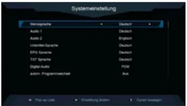 Systemeinstellung Manzugsprache Deutsch Audio 1 Deutsch Audio 2 Englech Untertitel-Sprache Deutsch EPG Sprache Deutsch TXT Sprache Deutsch Digital Audio PCM Autom. Programmerechtel Aut