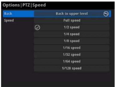Options | PTZ | Speed Back Back to upper level Speed Full speed ✓ 1/2 speed 1/4 speed 1/8 speed 1/16 speed 1/32 speed 1/64 speed 1/128 speed