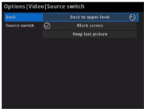 Options |Video |Source switch Back Back to upper level Source switch Black screen Keep last picture