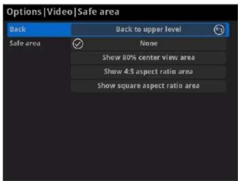 Options |Video|Safe area Back Back to upper level Safe area ✓ None Show 80% center view area Show 4:3 aspect ratio area Show square aspect ratio area