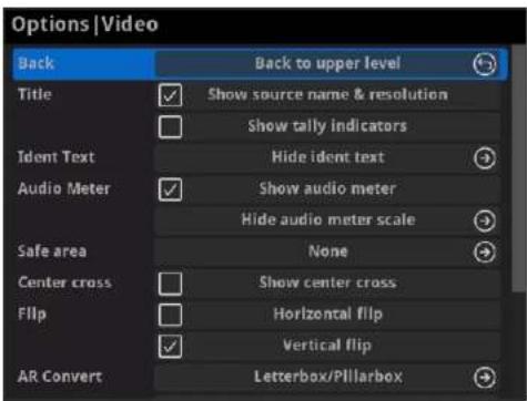 Options | Video Back Back to upper level Title Show source name & resolution Show tally indicators Ident Text Hide ident text Audio Meter Show audio meter Hide audio meter scale Safe area None Center cross Show center cross Flip Horizontal flip Vertical flip AR Convert Letterbox/Pillarbox