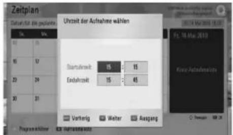 Zeitplan Datum für das geziertete Ührzeit der Aufnahme wählen Startzeit: 15 15 Endzeit: 15 45 Vorherig Weiter Ausgang Kurz Aufnahme Fz. 08 Mai 2010 Programminder 08 Aufnahme