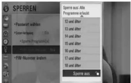 SPERREN • Password wählen • System-Verfügung - Ein • Sperre Programme(s) • PIM-Nummerändern Sperre aus: Alle Programme erleibt 12 und älter 13 und älter 14 und älter 15 und älter 16 und älter 17 und älter 18 und älter Sperre aus