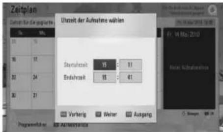 Zeitplan Ührzeit der Aufnahme wählen Start/Startzeit 15 : 11 End/Startzeit 15 : 41 Verhäng Weiter Ausgang Ft. 04 Mai 2010 Nieder Aufnahme Programmühner Aufnahme