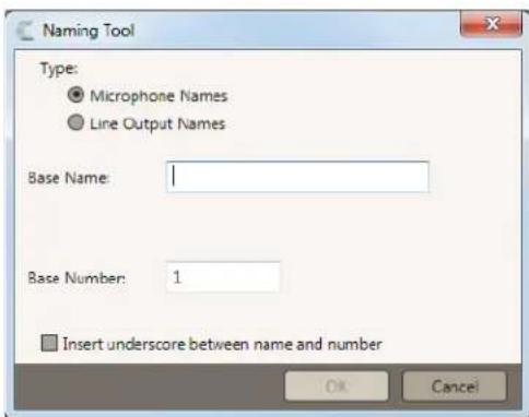 Naming Tool Type: ● Microphone Names ● Line Output Names Base Name: Base Number: 1 □ Insert underscore between name and number OK Cancel
