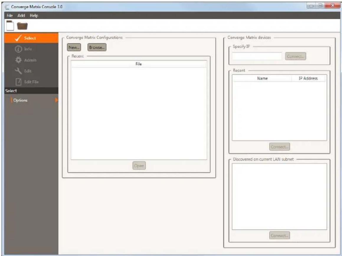 Converge Matrix Console 3.0 File Add Help Select Info Admin Edit Edit File Select Options Converge Matrix Configurations New... Browse... Recent: File Open Converge Matrix devices Specify IP Connect... Recent Name IP Address Connect... Discovered on current LAN subnet Connect...