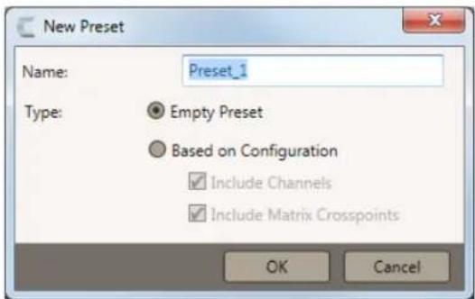 New Preset Name: Preset_1 Type: Empty Preset Based on Configuration Include Channels Include Matrix Crosspoints OK Cancel
