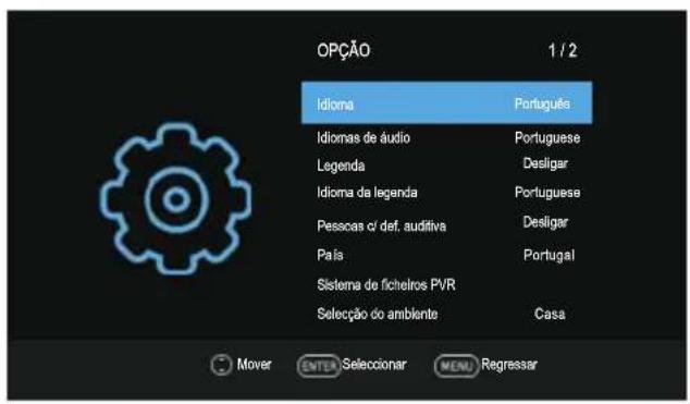 OPÇÃO 1 / 2 Idioma Português Idiomas de áudio Portuguese Legenda Desligar Idioma da legenda Portuguese Pesscas c/ def. audifiva Desligar País Portugal Sistema de fichelros PVR Casa Seleção do ambiente Casa Mover ENTER Seleccionar MENU Regressor