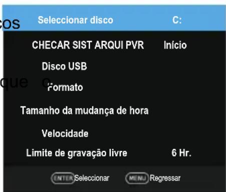 OS Seleccionar disco C: CHECAR SIST ARQUI PVR Início Disco USB Formato Tamanho da mudança de hora Velocidade Limite de gravação livre 6 Hr. ENTER Seleccionar MENU Regressar
