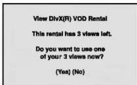 View DivX(R) VOD Rental This rental has 3 views left. Do you want to use one of your 3 views now? (Yes) (No)
