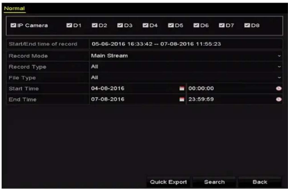 Normal IP Camera D1 D2 D3 D4 D5 D6 D7 D8 Start/End time of record 05-06-2016 16:33:42 -- 07-08-2016 11:55:23 Record Mode Main Stream Record Type All File Type All Start Time 04-08-2016 00:00:00 End Time 07-08-2016 23:59:59 Quick Export Search Back