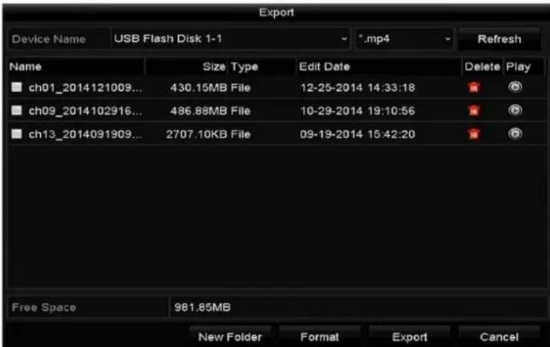 Export Device Name USB Flash Disk 1-1 *.mp4 Refresh Name Size Type Edit Date Delete Play ch01_2014121009... 430.15MB File 12-25-2014 14:33:18 ch09_2014102916... 486.88MB File 10-29-2014 19:10:56 ch13_2014091909... 2707.10KB File 09-19-2014 15:42:20 Free Space 981.85MB New Folder Format Export Cancel