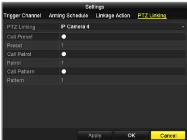 Settings Trigger Channel Arming Schedule Linkage Action PTZ Linking PTZ Linking IP Camera 4 Call Preset ● Preset 1 Call Patrol ● Patrol 1 Call Pattern ● Pattern 1 Apply OK Cancel