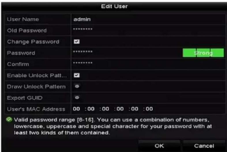 Edit User User Name admin Old Password ********** Change Password ✓ Password ******** Strong Confirm ********** Enable Unlock Patten... ✓ Draw Unlock Pattern Export GUID User's MAC Address 00 :00 :00 :00 :00 :00 ✓ Valid password range [8-16]. You can use a combination of numbers, lowercase, uppercase and special character for your password with at least two kinds of them contained. OK Cancel