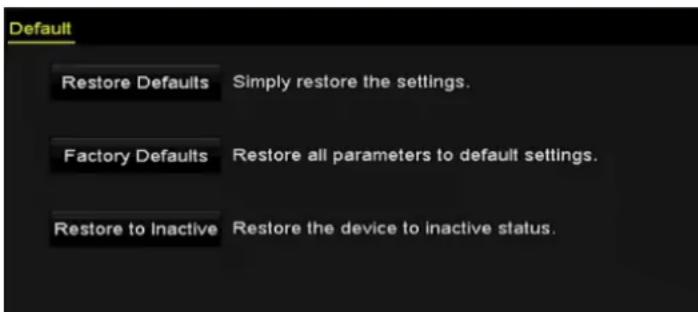Default Restore Defaults Simply restore the settings. Factory Defaults Restore all parameters to default settings. Restore to Inactive Restore the device to inactive status.