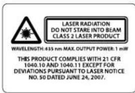 LASER RADIATION DO NOT STARE INTO BEAM CLASS 2 LASER PRODUCT WAVELENGTH: 635 nm MAX. OUTPUT POWER: 1 mW THIS PRODUCT COMPLIES WITH 21 CFR 1040.10 AND 1040.11 EXCEPT FOR DEVIATIONS PURSUANT TO LASER NOTICE NO. 50 DATED JUNE 24, 2007.
