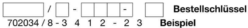 702034 / 8 - 3 4 1 2 - 2 3 Bestellschlüssel Beispiel